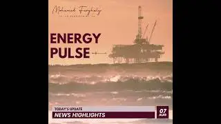 Energy Pulse &ndash; Daily Oil & Gas News Update