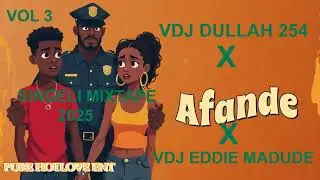 AFANDE SINGELI MIXTAPE2025 VDJ DULLAH254 X VDJ EDDIE MADUDE VOL 3 official audio 
