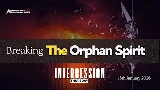 Breaking The Orphan Spirit  | Intercession Thursday | AM Ministry