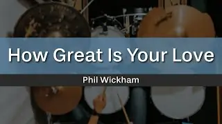 How Great Is Your Love - Phil Wickham (Drum Cover)