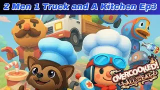 2 Men 1 Truck and A Kitchen! (Overcooked! All You Can Eat Platinum Episode 3)