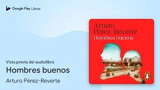 Hombres buenos de Arturo P&eacute;rez-Reverte &middot; Vista previa del audiolibro