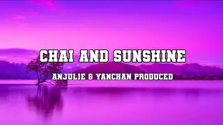 Anjulie & Yanchan Produced Lyrics - Chai And Sunshine