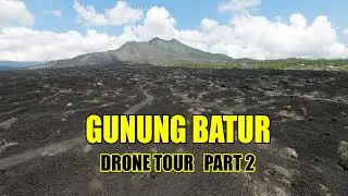GUNUNG BATUR PART 2 | LUASNYA LAVA BEKU DAN KALDERA BATUR