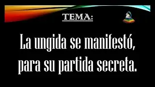 La ungida se manifest&oacute;, para su partida secreta.