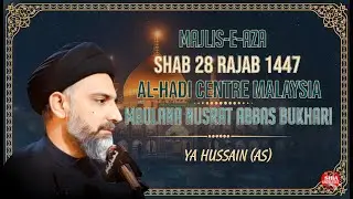 🔥LIVE Majlis Aza, 28 Rajab 2026 | Al Hadi Centre Malaysia | Maulana Nusrat Abbas Bukhari