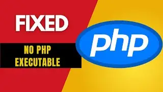 Fixed : No PHP Executable Error: Step-by-Step Guide