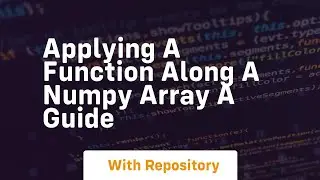 applying a function along a numpy array a guide
