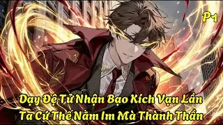 Dạy Đệ Tử Nhận Bạo Kích Vạn Lần, Ta Cứ Thế Nằm Im Mà Thành Thần P1