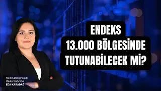 Endeks 13.000 B&ouml;lgesinde Tutunabilecek Mi?