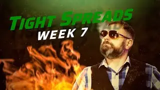 Tight Spreads Week 7
