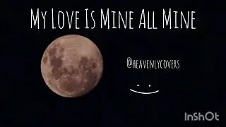 My love is mine all mine| Mitski (cover)