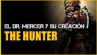 Dead Space - El Dr Mercer y su creaci&oacute;n The Hunter