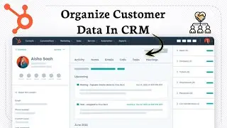 How To Organize Customer Data In HubSpot CRM