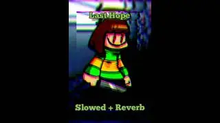 ☆ LAST HOPE (Slowed) ☆//Vs Dusttale V2.0