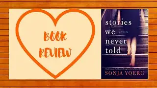BOOK REVIEW | STORIES WE NEVER TOLD | SONJA YOERG