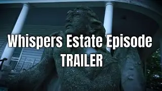 PARANORMAL ENCOUNTERS WHISPERS ESTATE (EPISODE TRAILER)