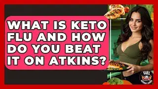 What Is Keto Flu And How Do You Beat It On Atkins? - Fuel Without Carbs