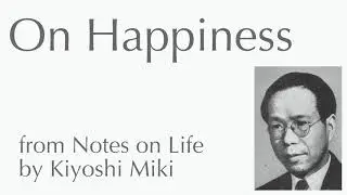 On Happiness from Notes on Life by Kiyoshi Miki #Philosophy #Ethics #Audiobook