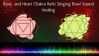 Root and Heart Chakra Reiki Singing Bowls Sound Healing