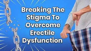 Breaking the Silence: Overcoming the Stigma of Erectile Dysfunction | Mens Wellness