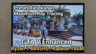 GTA V Enhanced Benchmarking on Ryzen 7 8845hs w/ Radeon 780M - Advan AI Gen