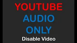 YouTube Audio Only (Disable Video)