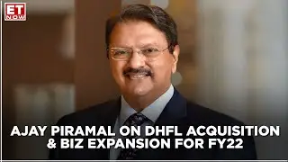 Earnings With ET NOW | Ajay Piramal On DHFL Acquisition & Biz Expansion For FY22