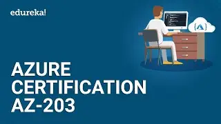 Azure Certification AZ-203 | Microsoft Azure Certification | Azure Certification Training | Edureka