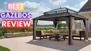 Best Gazebos Review in 2025 | Outdoor Living & Backyard Upgrade Ideas
