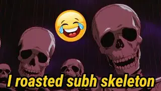 SHUBH SKELETON ROAST.