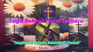 Lagu Rohani Versi Terbaru || Tangisan Di Golgota,Sukacita Di Paskah