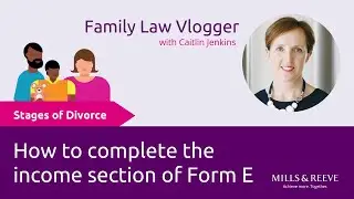 Stages of Divorce: How do I complete the income needs section of Form E?