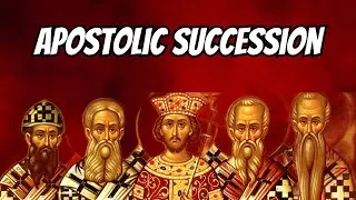 WHY APOSTOLIC SUCCESSION IS CRUCIAL: The foundation of the Church