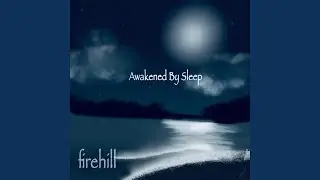 Awakened By Sleep