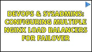 DevOps & SysAdmins: Configuring multiple Nginx load balancers for failover