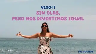 Vlog#1: Sin Olas, Pero Nos Divertimos Igual | Sol Aguirre