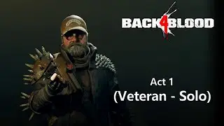 Back 4 Blood - Act 1 (Veteran - Solo)