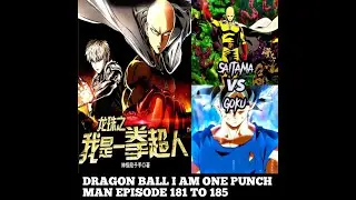DRAGON BALL I AM ONE PUNCH MAN EPISODE 181 TO 185