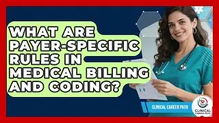 What Are Payer-specific Rules In Medical Billing And Coding? - Clinical Career Path