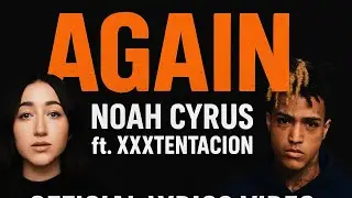 Noah Cyrus - Again ft. Xxxtentacion (oficial lyrics video)