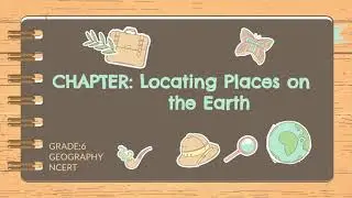 LOCATING PLACES ON EARTH | Grade 6 Geography 