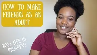 How To Make Friends As An Adult | Even After Graduating College