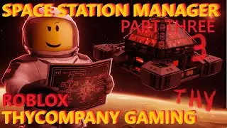 Space Station Manager - PART THREE - Roblox Gameplay