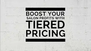 Boost your salon profits with tiered pricing