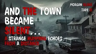 And the Town Became Silent, a Strange Humming Echoes from a Distance...