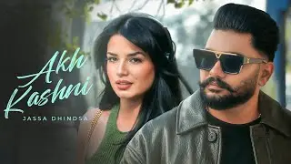 Akh Kashni ( Official Video ) Jassa Dhindsa | Harleen Utradhi | Mad Mix | New Punjabi Songs 2025