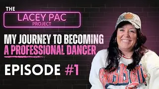 MY JOURNEY TO BECOMING A PROFESSIONAL DANCER - The Lacey PAC Project: Episode 1