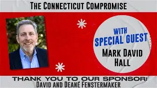 Ep. 230 | Constitutional Chats Podcast  | Mark David Hall | The Connecticut Compromise