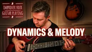 Dynamics & Melody Writing - Improve Your Guitar Playing Lesson - Speech Influenced Solos Technique